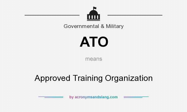 What does ATO mean? It stands for Approved Training Organization