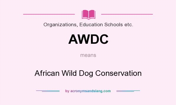 What does AWDC mean? It stands for African Wild Dog Conservation