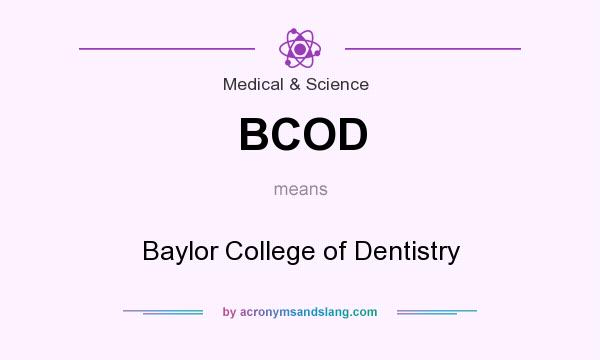 What does BCOD mean? It stands for Baylor College of Dentistry