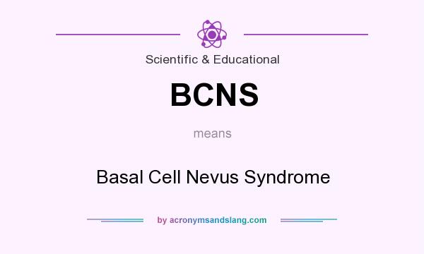 What does BCNS mean? It stands for Basal Cell Nevus Syndrome