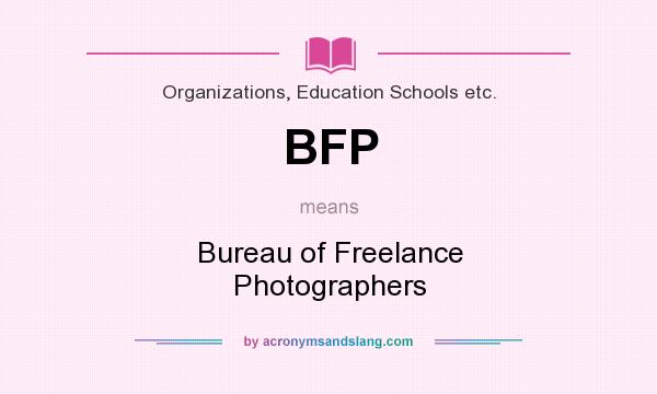 What does BFP mean? It stands for Bureau of Freelance Photographers