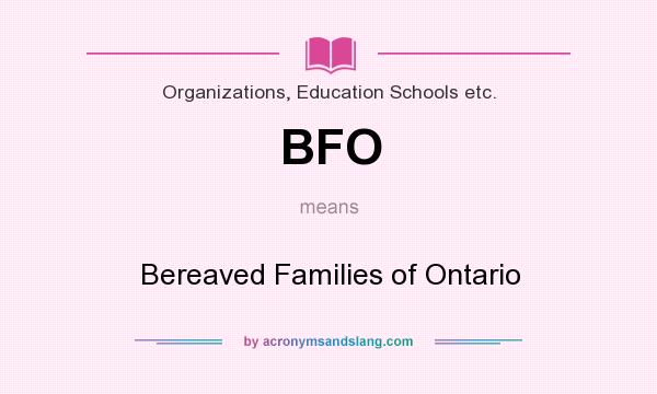 What does BFO mean? It stands for Bereaved Families of Ontario
