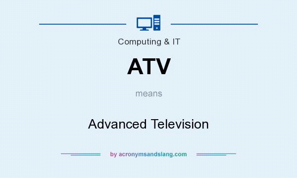 What does ATV mean? It stands for Advanced Television