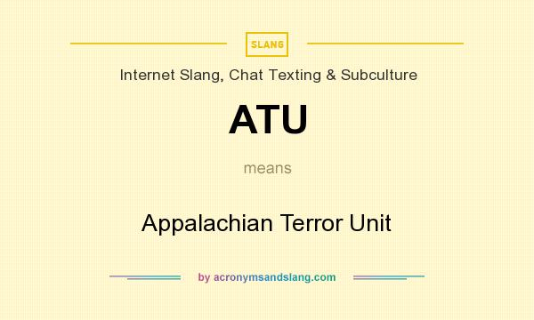 What does ATU mean? It stands for Appalachian Terror Unit