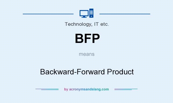 What does BFP mean? It stands for Backward-Forward Product