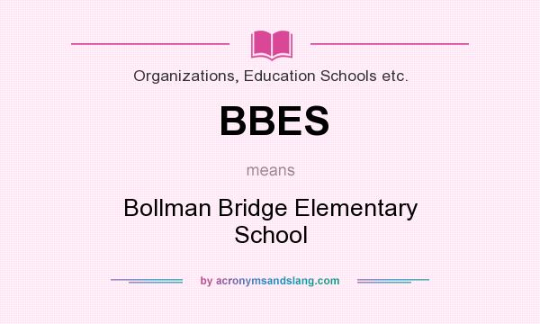 What does BBES mean? It stands for Bollman Bridge Elementary School