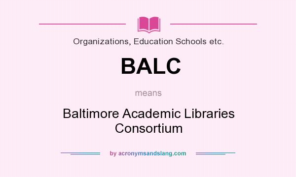 What does BALC mean? It stands for Baltimore Academic Libraries Consortium