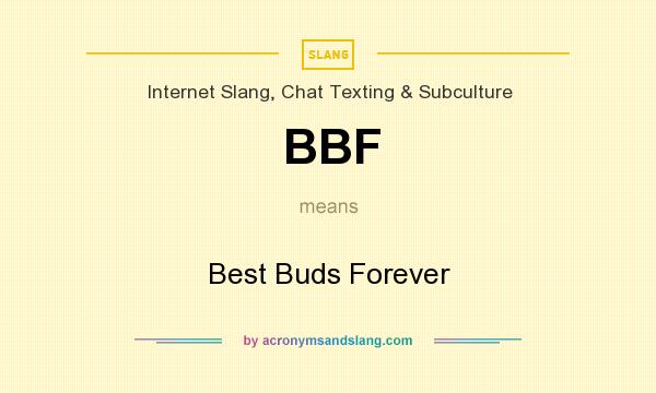 What does BBF mean? It stands for Best Buds Forever