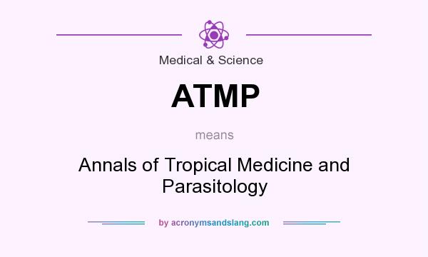 What does ATMP mean? It stands for Annals of Tropical Medicine and Parasitology