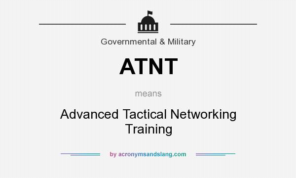 What does ATNT mean? It stands for Advanced Tactical Networking Training