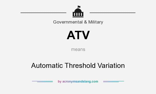 What does ATV mean? It stands for Automatic Threshold Variation