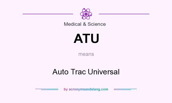 What does ATU mean? It stands for Auto Trac Universal