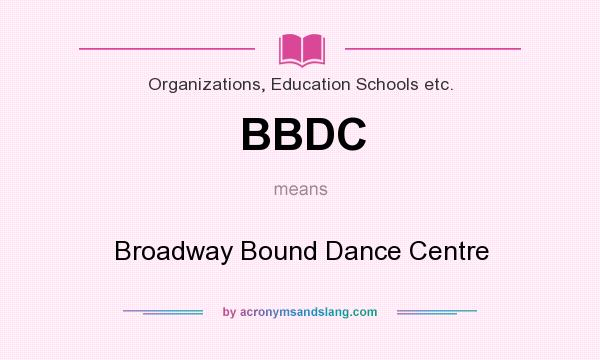 What does BBDC mean? It stands for Broadway Bound Dance Centre