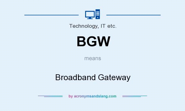 What does BGW mean? It stands for Broadband Gateway