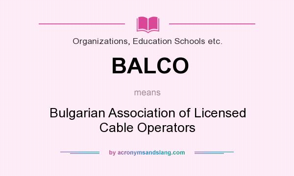 What does BALCO mean? It stands for Bulgarian Association of Licensed Cable Operators
