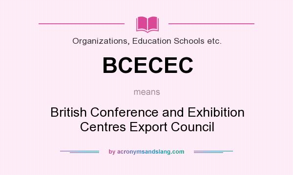 What does BCECEC mean? It stands for British Conference and Exhibition Centres Export Council
