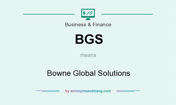 What does BGS mean? It stands for Bowne Global Solutions