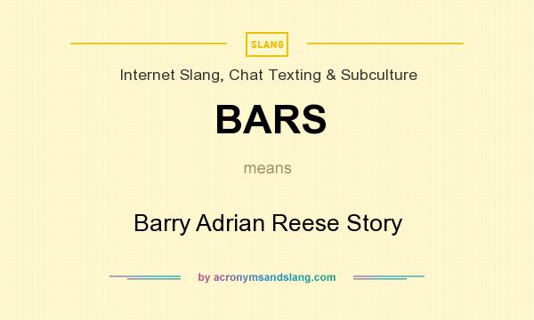 What does BARS mean? It stands for Barry Adrian Reese Story