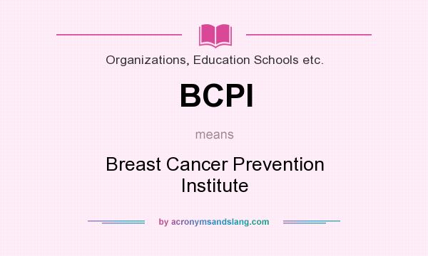 What does BCPI mean? It stands for Breast Cancer Prevention Institute