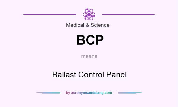 What does BCP mean? It stands for Ballast Control Panel