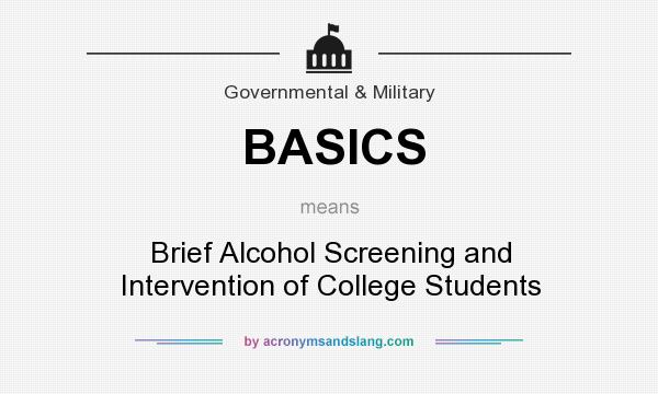 What does BASICS mean? It stands for Brief Alcohol Screening and Intervention of College Students