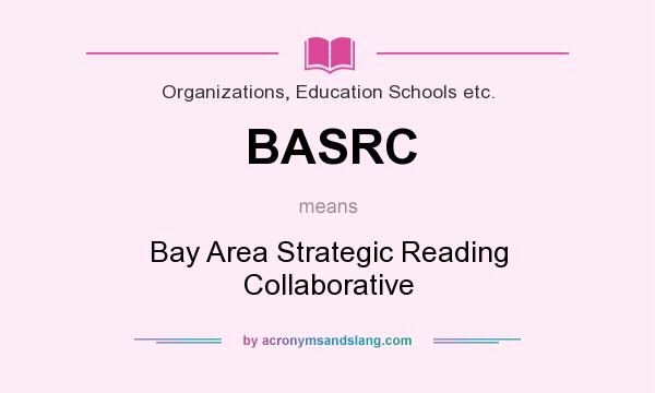 What does BASRC mean? It stands for Bay Area Strategic Reading Collaborative