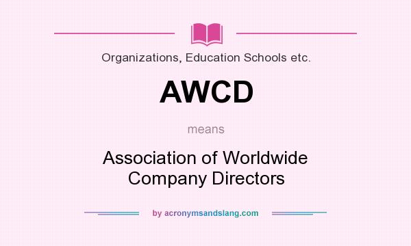 What does AWCD mean? It stands for Association of Worldwide Company Directors