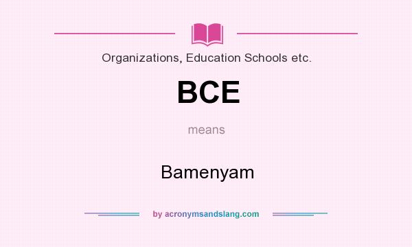 What does BCE mean? It stands for Bamenyam