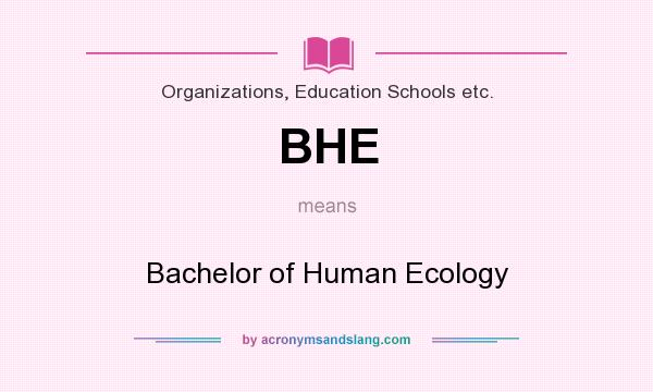 What does BHE mean? It stands for Bachelor of Human Ecology