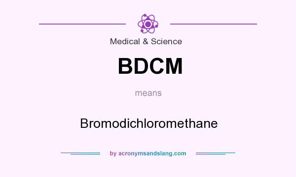 What does BDCM mean? It stands for Bromodichloromethane