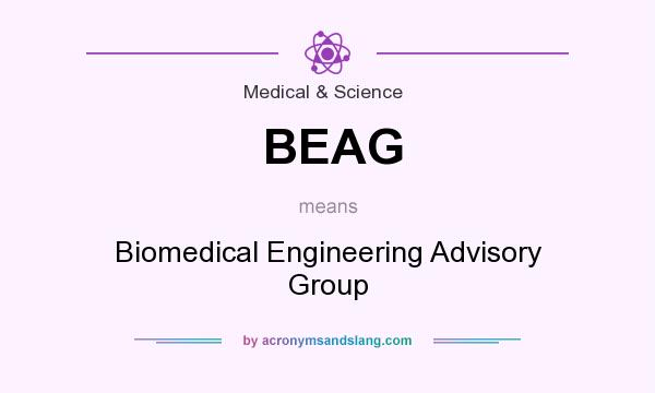 What does BEAG mean? It stands for Biomedical Engineering Advisory Group