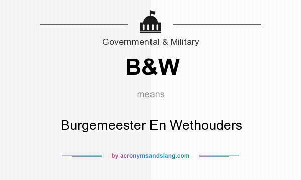 What does B&W mean? It stands for Burgemeester En Wethouders