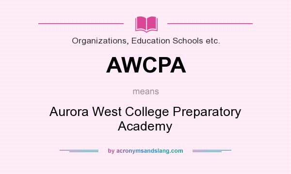 What does AWCPA mean? It stands for Aurora West College Preparatory Academy
