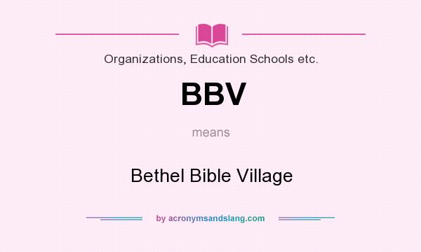 What does BBV mean? It stands for Bethel Bible Village