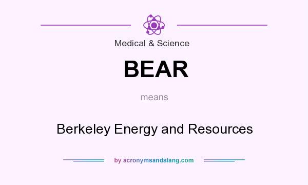 What does BEAR mean? It stands for Berkeley Energy and Resources