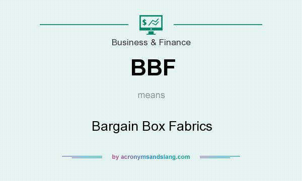 What does BBF mean? It stands for Bargain Box Fabrics