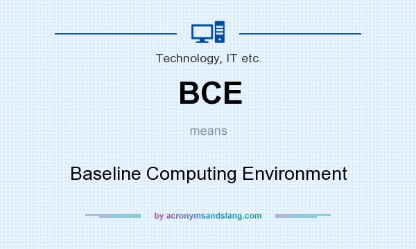 What does BCE mean? It stands for Baseline Computing Environment