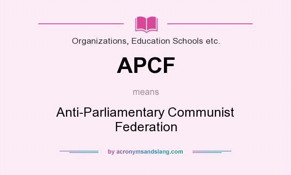 What does APCF mean? It stands for Anti-Parliamentary Communist Federation