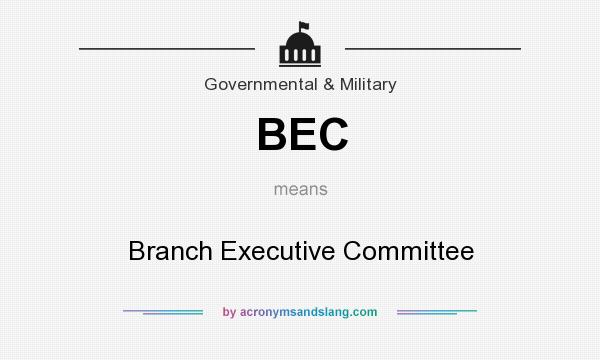 What does BEC mean? It stands for Branch Executive Committee