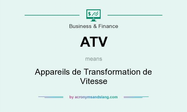What does ATV mean? It stands for Appareils de Transformation de Vitesse