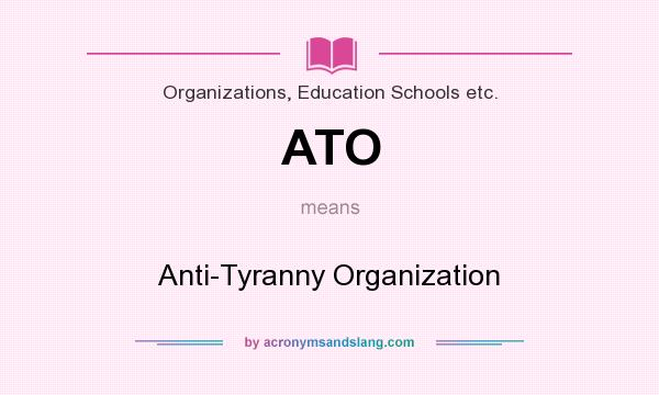 What does ATO mean? It stands for Anti-Tyranny Organization
