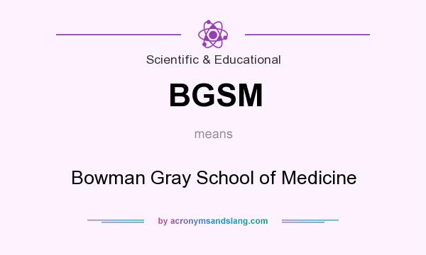 What does BGSM mean? It stands for Bowman Gray School of Medicine