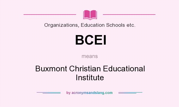 What does BCEI mean? It stands for Buxmont Christian Educational Institute