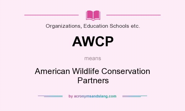 What does AWCP mean? It stands for American Wildlife Conservation Partners