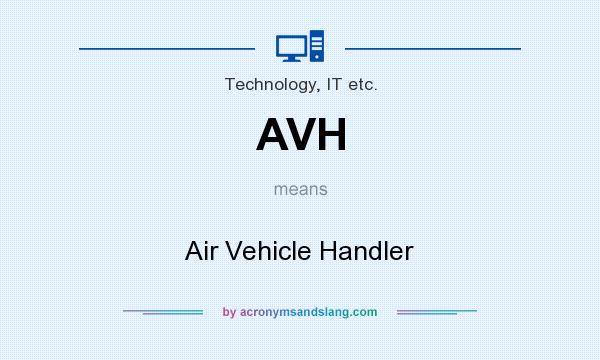 What does AVH mean? It stands for Air Vehicle Handler