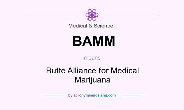 What does BAMM mean? It stands for Butte Alliance for Medical Marijuana
