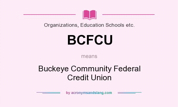 What does BCFCU mean? It stands for Buckeye Community Federal Credit Union