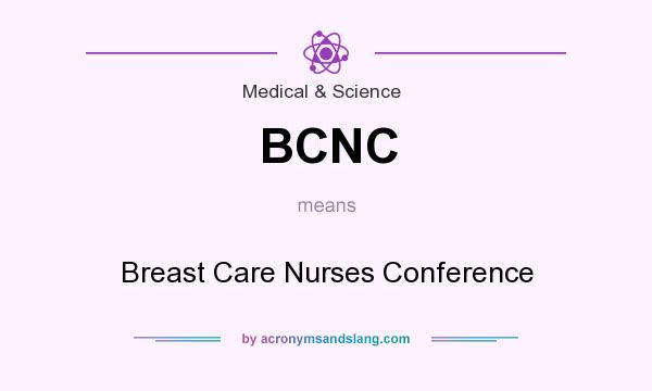 What does BCNC mean? It stands for Breast Care Nurses Conference