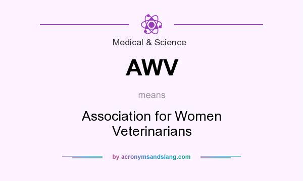 What does AWV mean? It stands for Association for Women Veterinarians