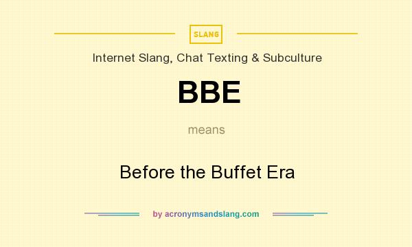 What does BBE mean? It stands for Before the Buffet Era